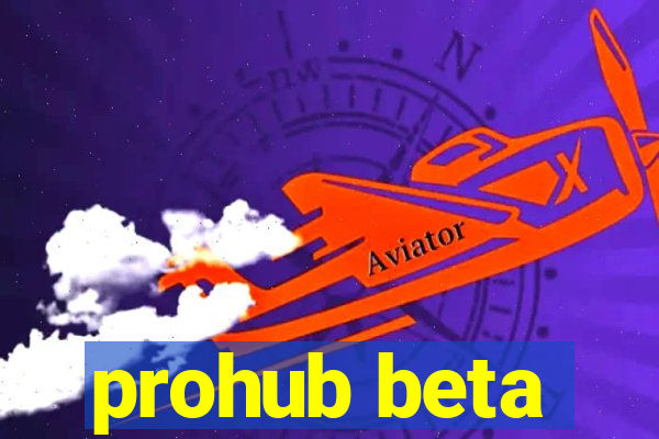 prohub beta